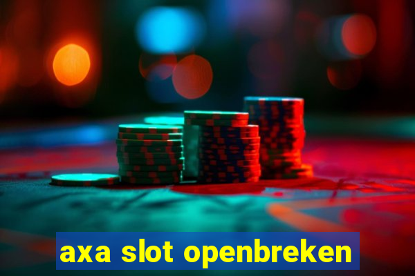 axa slot openbreken