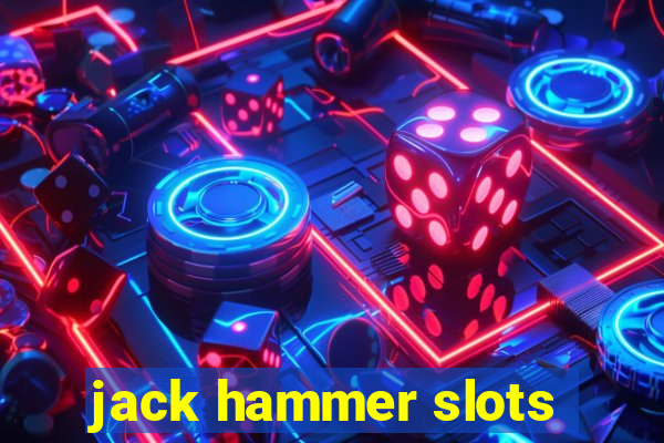 jack hammer slots