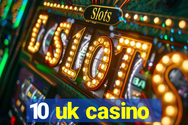 10 uk casino