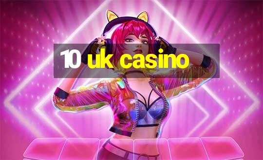 10 uk casino