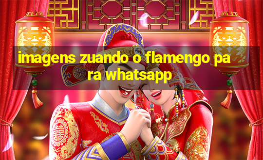 imagens zuando o flamengo para whatsapp