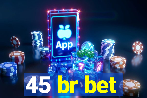 45 br bet