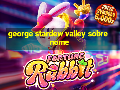 george stardew valley sobrenome