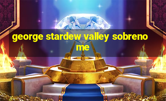 george stardew valley sobrenome