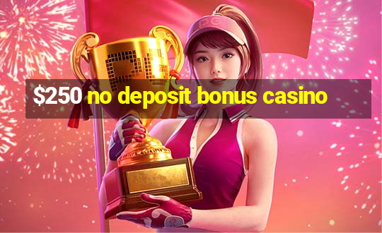 $250 no deposit bonus casino