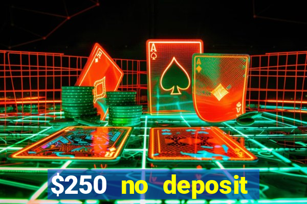 $250 no deposit bonus casino