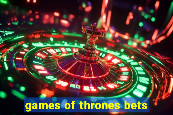 games of thrones bets