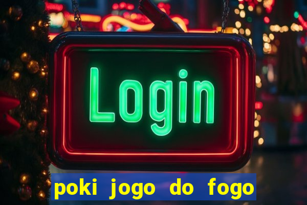 poki jogo do fogo e agua