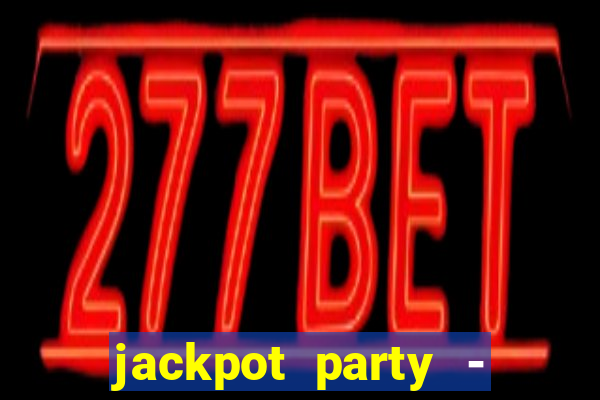 jackpot party - casino slots