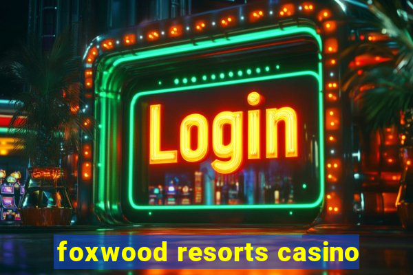 foxwood resorts casino