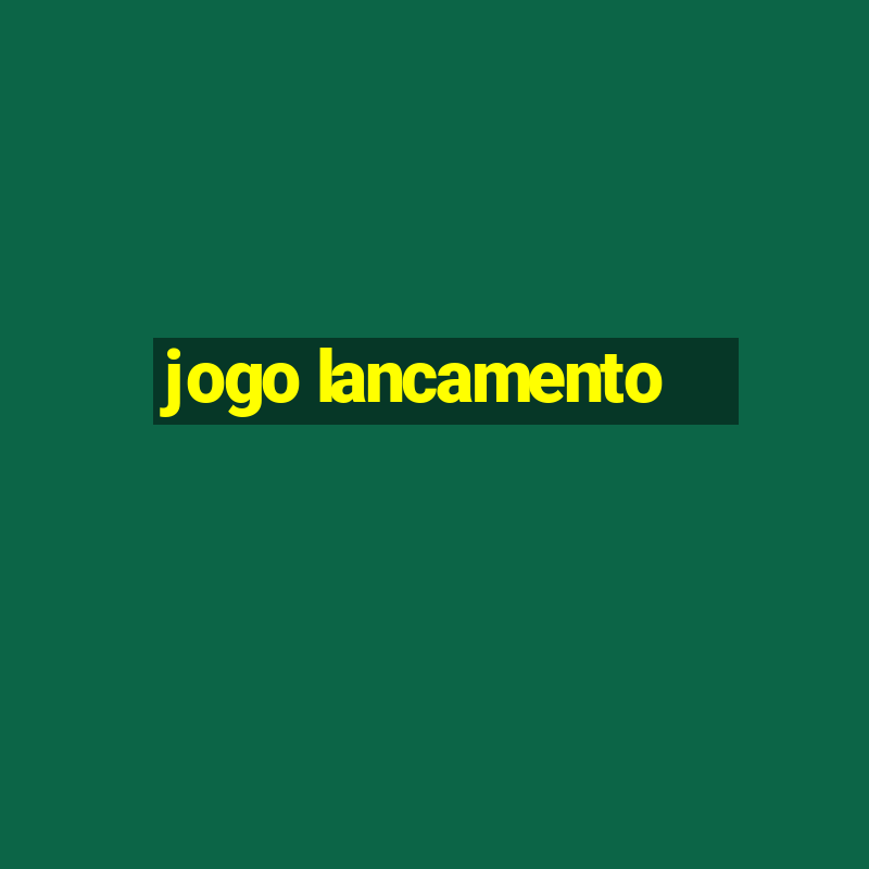 jogo lancamento