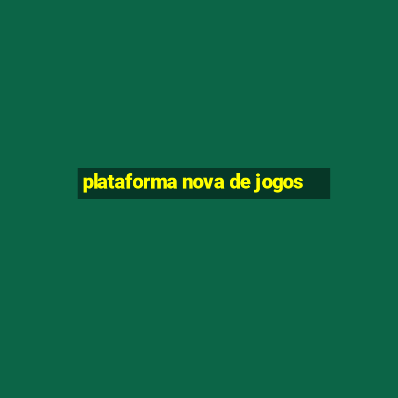 plataforma nova de jogos