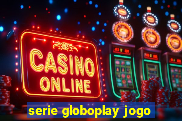 serie globoplay jogo