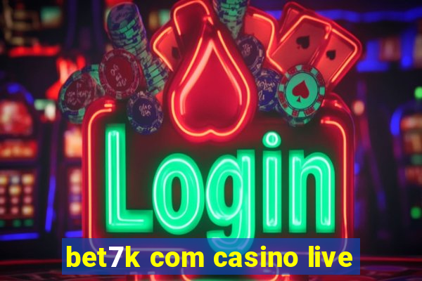 bet7k com casino live