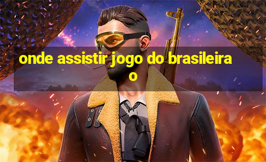 onde assistir jogo do brasileirao