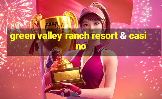 green valley ranch resort & casino