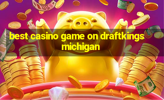 best casino game on draftkings michigan