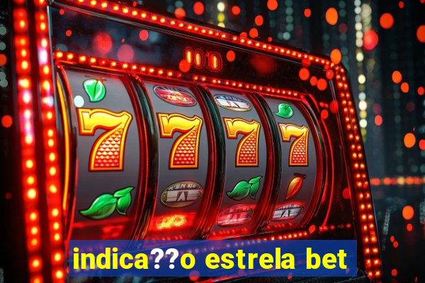 indica??o estrela bet