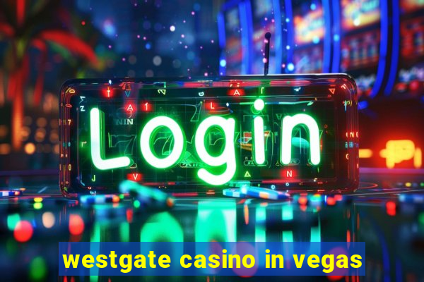 westgate casino in vegas