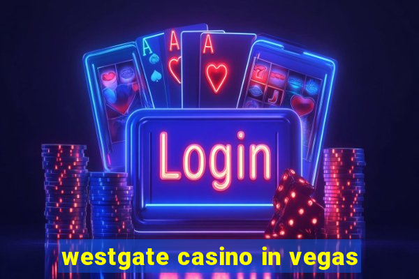 westgate casino in vegas