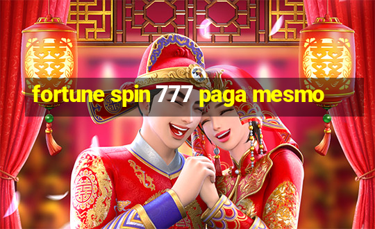 fortune spin 777 paga mesmo