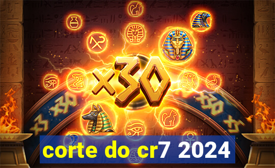 corte do cr7 2024