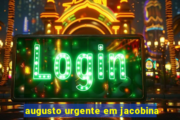 augusto urgente em jacobina