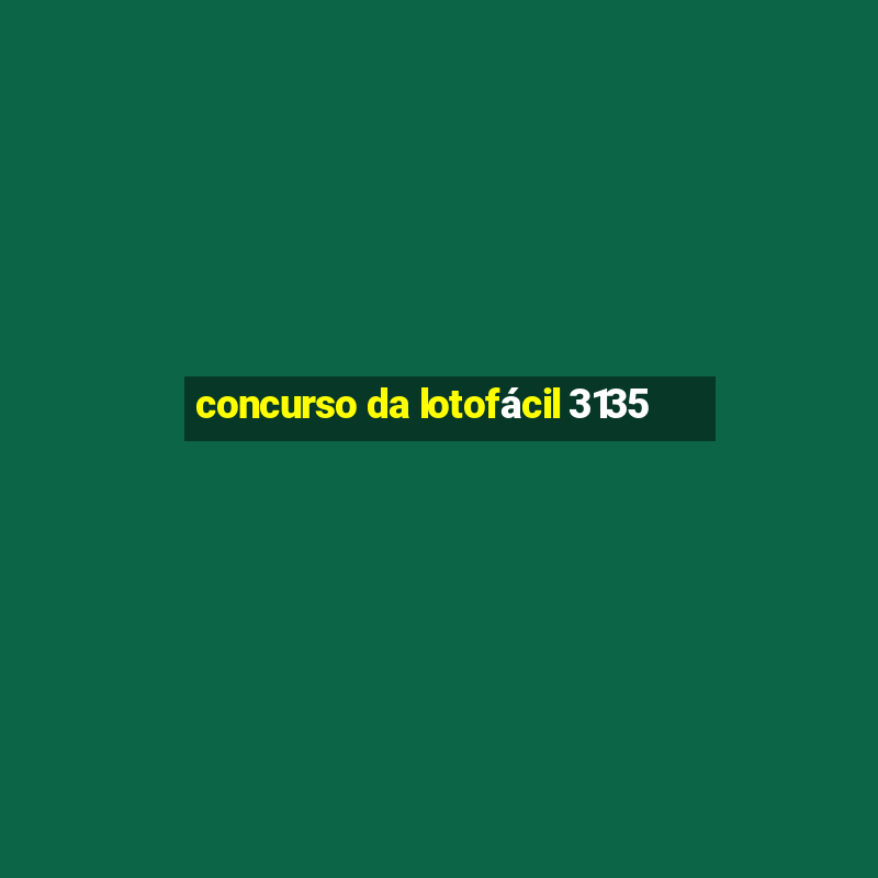 concurso da lotofácil 3135