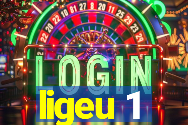 ligeu 1