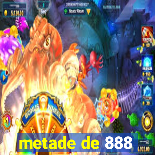 metade de 888