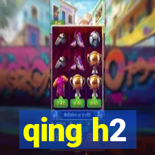 qing h2