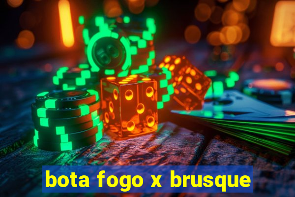 bota fogo x brusque