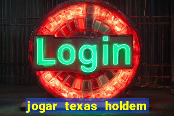 jogar texas holdem online gratis