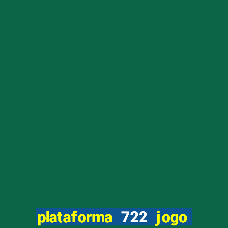 plataforma 722 jogo é confiável