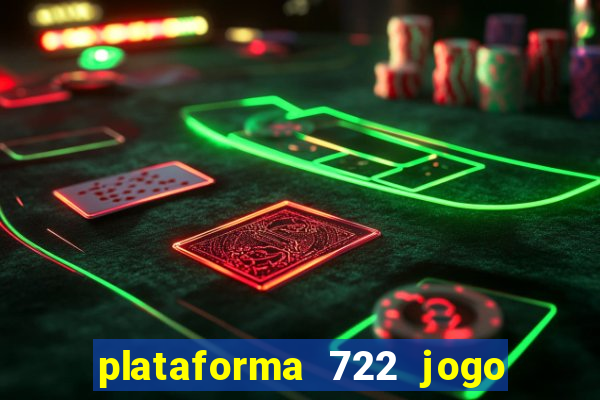 plataforma 722 jogo é confiável