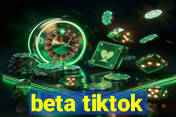 beta tiktok