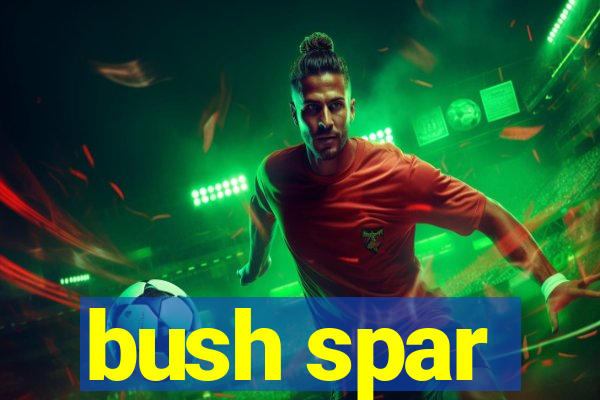 bush spar