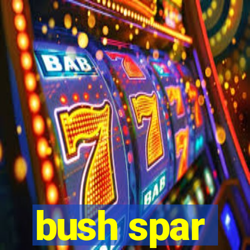 bush spar