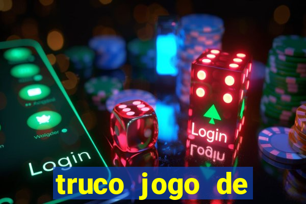 truco jogo de ganhar dinheiro