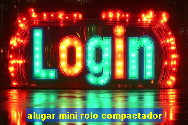 alugar mini rolo compactador