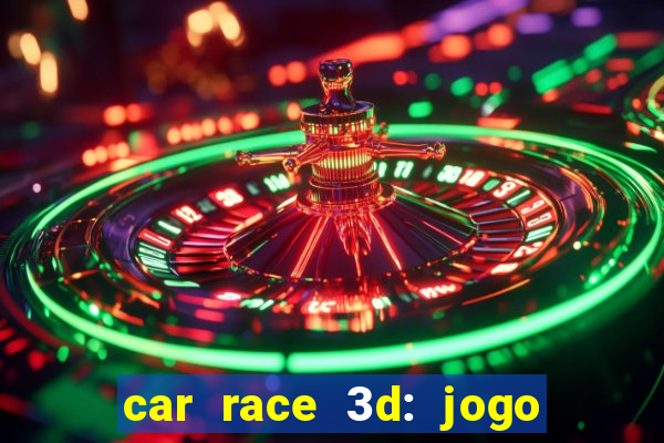 car race 3d: jogo de carros