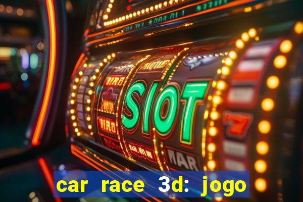 car race 3d: jogo de carros