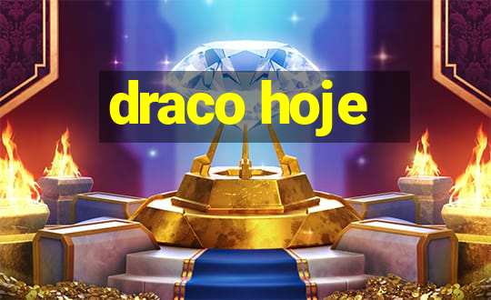 draco hoje