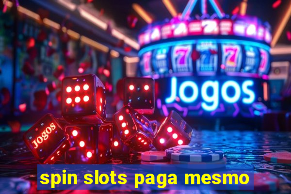 spin slots paga mesmo