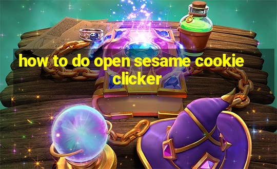 how to do open sesame cookie clicker