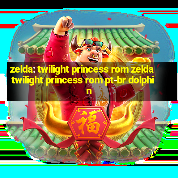 zelda: twilight princess rom zelda twilight princess rom pt-br dolphin