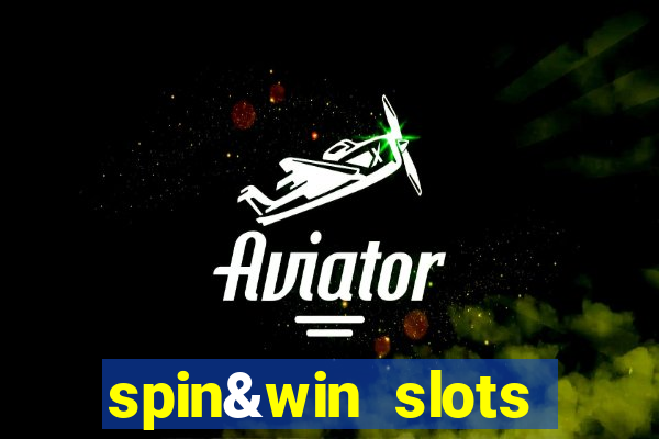 spin&win slots casino games