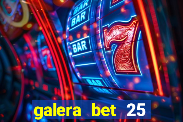 galera bet 25 rodadas grátis