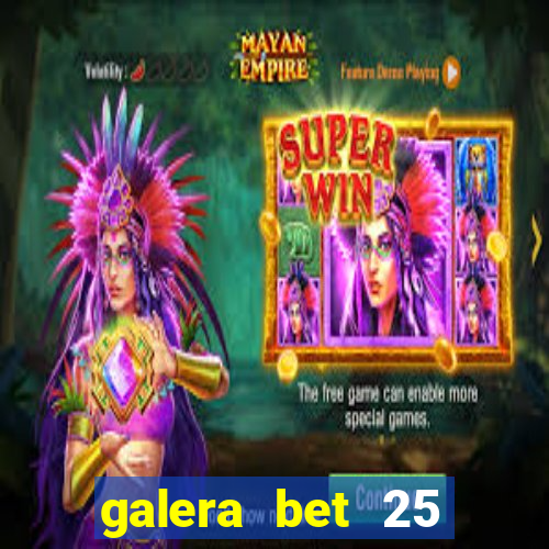 galera bet 25 rodadas grátis