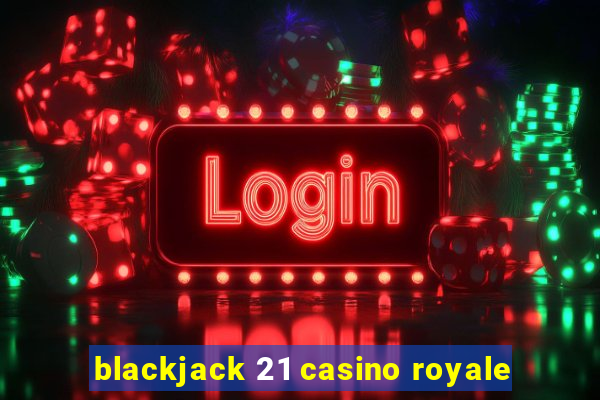 blackjack 21 casino royale